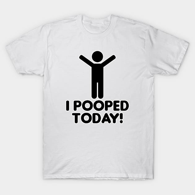 I pooped today T-Shirt by David Hurd Designs